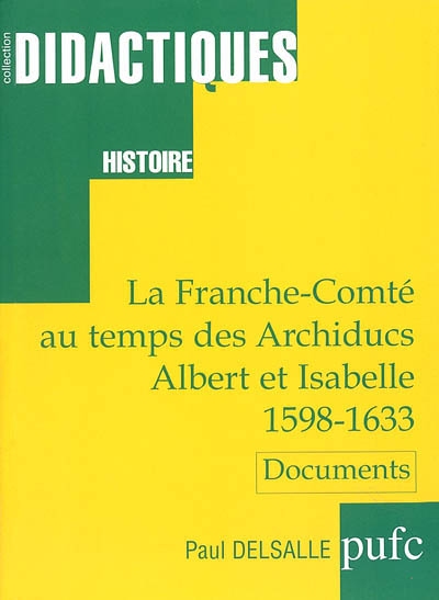 La Franche-Comté au temps des archiducs Albert et Isabelle 1598-1633 : documents