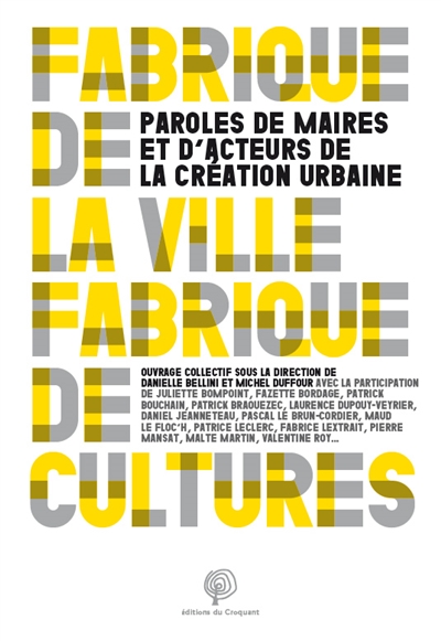 Fabrique de la ville, fabrique de cultures : paroles de maires et d'acteurs de la création urbaine