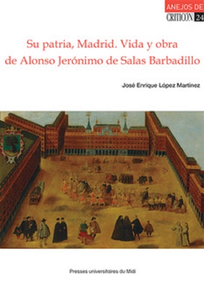 Su patria, Madrid : vida y obra de Alonso Jeronimo de Salas Barbadillo