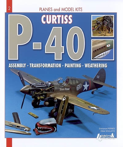 Curtiss P-40 Warhawk : assembly, transformation, painting, weathering