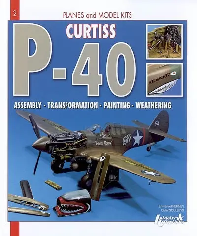 Curtiss P-40 Warhawk : assembly, transformation, painting, weathering