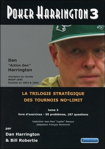 Poker Harrington : la trilogie stratégique des tournois no-limit. Vol. 3. Livre d'exercices : 50 problèmes, 187 questions