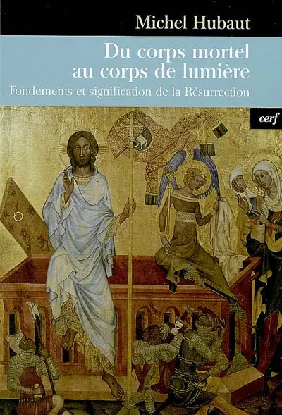 Du corps mortel au corps de lumière : fondements et signification de la Résurrection