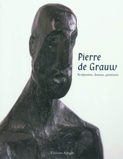 Pierre de Grauw : sculptures, dessins, peintures