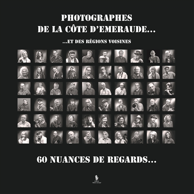 Photographes de la Côte d'Emeraude... : et des régions voisines : 60 nuances de regards.... Vol. 3