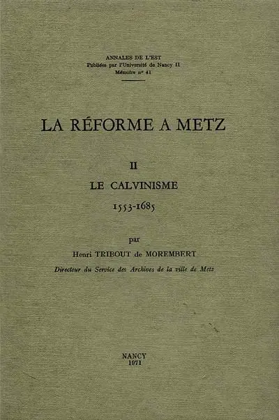 La Réforme à Metz. Vol. 2. Le Calvinisme