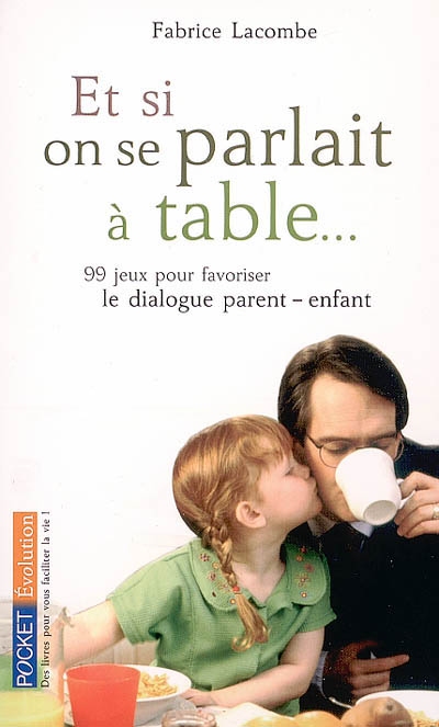 Et si on se parlait à table... : 99 jeux pour favoriser le dialogue parent-enfant