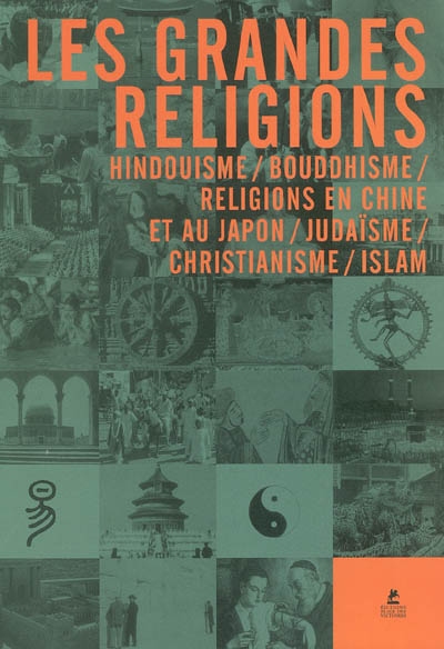 Les grandes religions : Hindouisme, Bouddhisme, religions en Chine et au Japon, Judaïsme, Christianisme, Islam