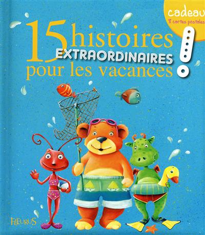 15 histoires extraordinaires pour les vacances !