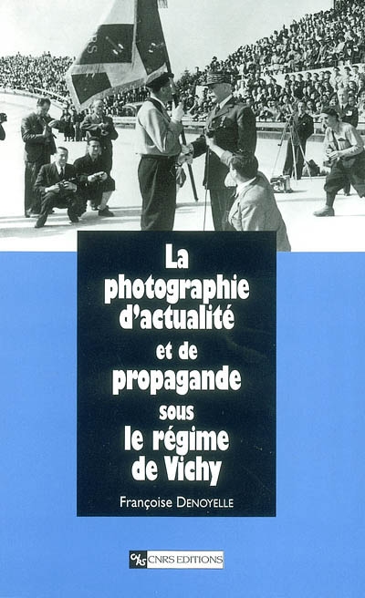 La photographie d'actualité et de propagande sous le régime de Vichy