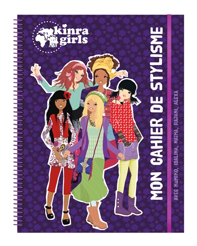 Kinra girls : mon cahier de stylisme : avec Kumiko, Idalina, Naïma, Rajani, Alexa