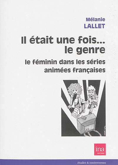 Il était une fois... le genre : le féminin dans les séries animées françaises