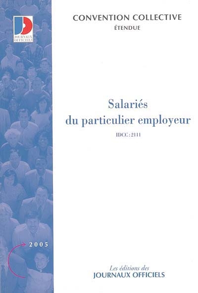 Salariés du particulier employeur : convention collective nationale du 24 novembre 1999 (étendue par arrêté du 2 mars 2000) : IDCC 2111
