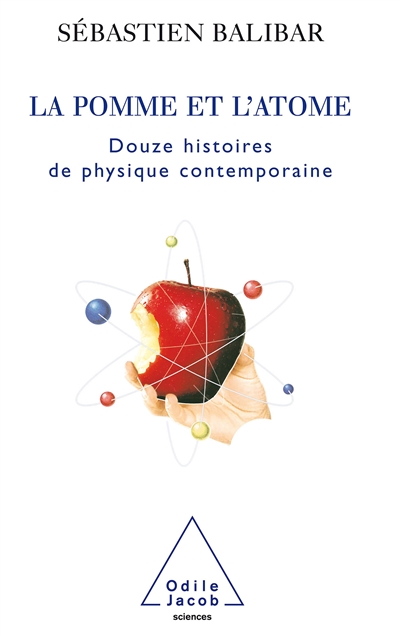 La pomme et l'atome : 12 histoires de physique contemporaine