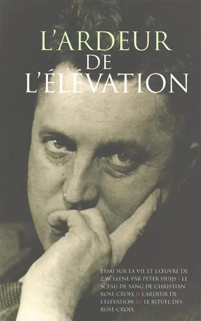 L’ARDEUR DE L’ELEVATION : Nouvel essai sur la vie et l'oeuvre de Z.W. Leene