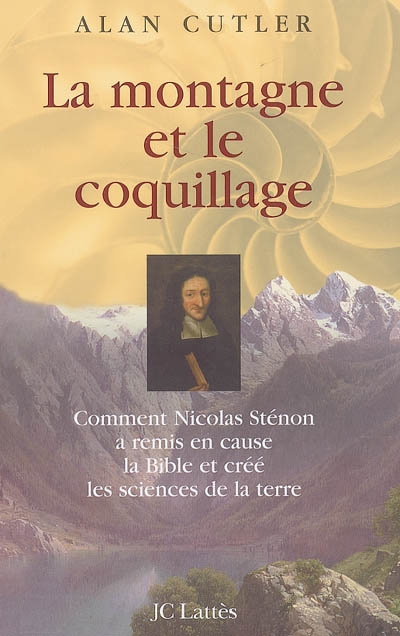 La montagne et le coquillage : comment Nicolas Sténon a remis en cause la Bible et créé les sciences de la terre