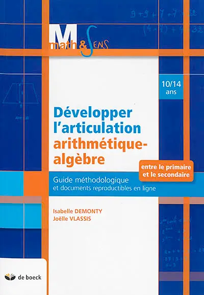 Développer l'articulation arithmétique-algèbre entre le primaire et le secondaire, 10-14 ans : guide méthodologique et documents reproductibles en ligne