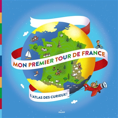 Mon premier tour de France : l'atlas des curieux !