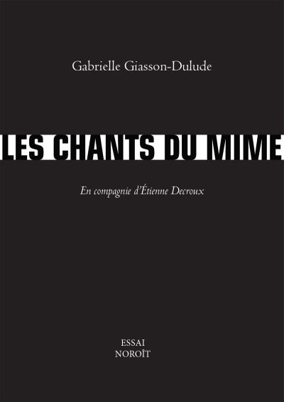 Les chants du mime : en compagnie d'Etienne Decroux