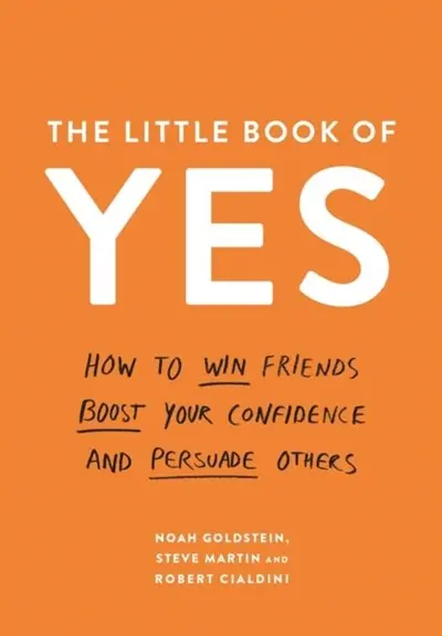 The Little Book of Yes : How to Win Freinds, Boost Your Confidence and Persuade Others The Little Book of Yes : How to Win Freinds, Boost Your Confidence and Persuade Others