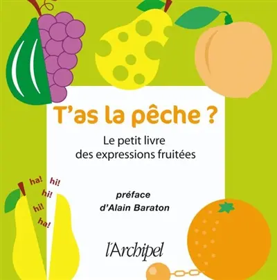 T'as la pêche ? : le petit livre des expressions fruitées