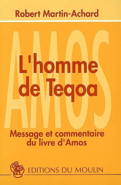 L'homme de Teqoa : message et commentaire du livre d'Amos