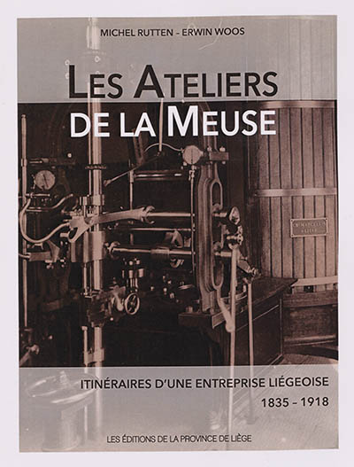 Les Ateliers de la Meuse : itinéraires d'une entreprise liégeoise (1835-1918)
