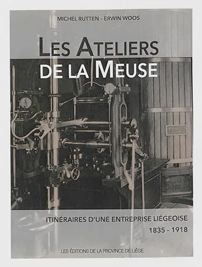 Les Ateliers de la Meuse : itinéraires d'une entreprise liégeoise (1835-1918)