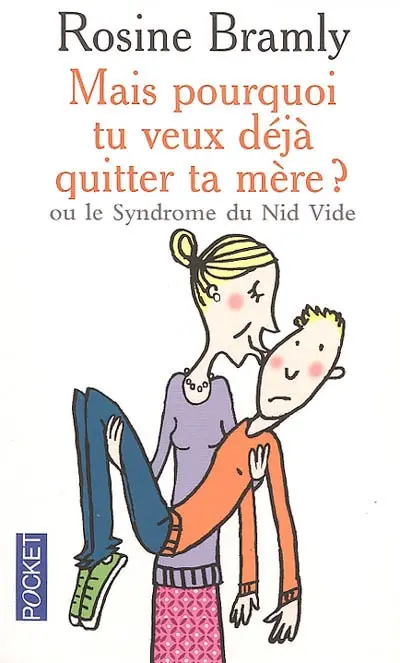 Mais pourquoi tu veux déjà quitter ta mère ? ou Le syndrome du nid vide