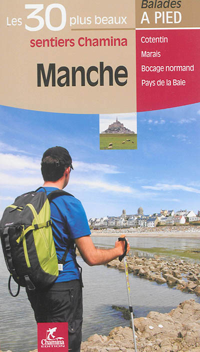 Manche : les 30 plus beaux sentiers Chamina : Cotentin, marais, bocage normand, Pays de la Baie