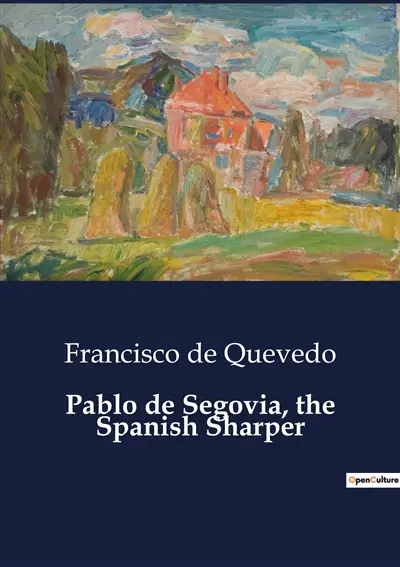 Pablo de Segovia, the Spanish Sharper : A Critical Exploration of Quevedo's "Pablo de Segovia" and Its transition on Spanish Literature