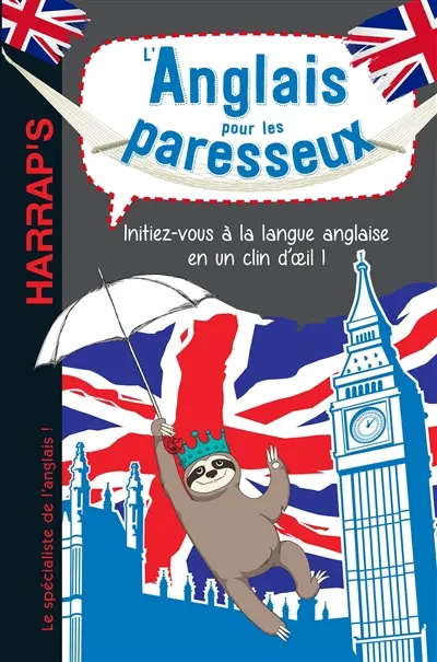 L'anglais pour les paresseux : initiez-vous à la langue anglaise en un clin d'oeil !