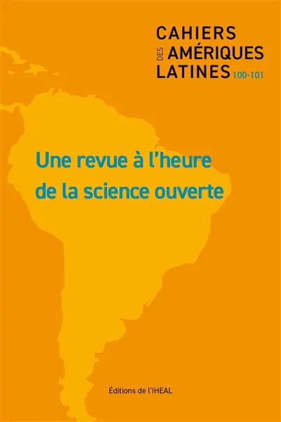 Cahiers des Amériques latines, n° 100-101. Une revue à l'heure de la science ouverte