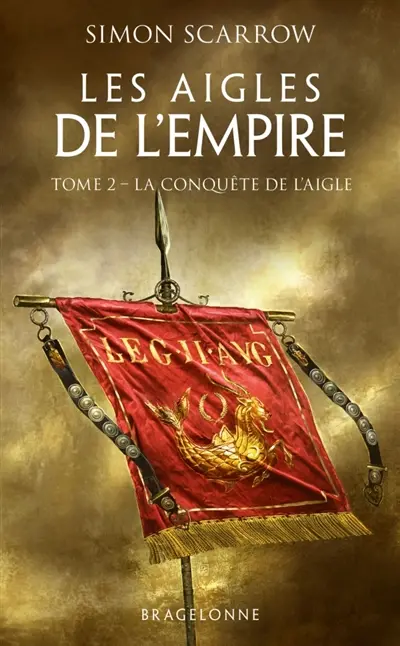 Les aigles de l'Empire. Vol. 2. La conquête de l'aigle