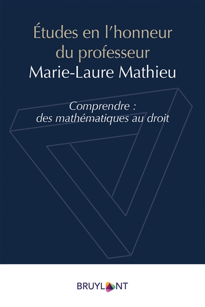 Etudes en l'honneur du professeur Marie-Laure Mathieu : comprendre, des mathématiques au droit
