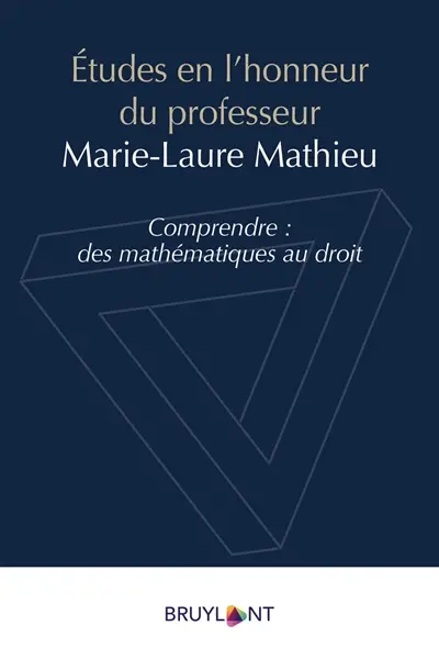 Etudes en l'honneur du professeur Marie-Laure Mathieu : comprendre, des mathématiques au droit