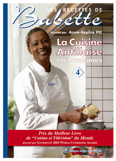 Les recettes de Babette : la cuisine antillaise en 4 volumes. Vol. 4
