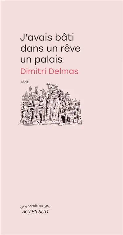 J'avais bâti dans un rêve un palais : récit