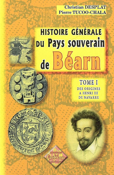 Histoire générale du pays souverain de Béarn. Vol. 1. Des origines à Henri III de Navarre