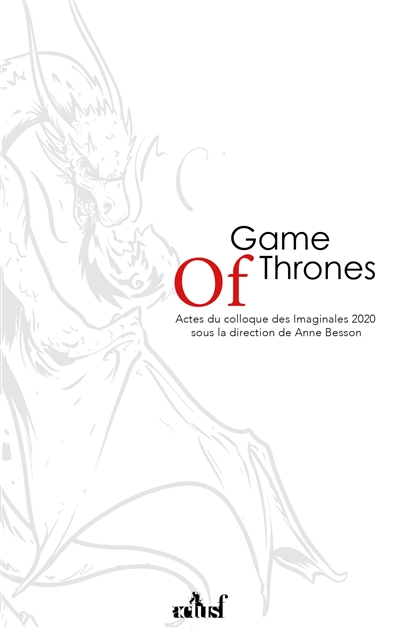 Game of thrones, un nouveau modèle pour la fantasy ? : actes du colloque des Imaginales 2020