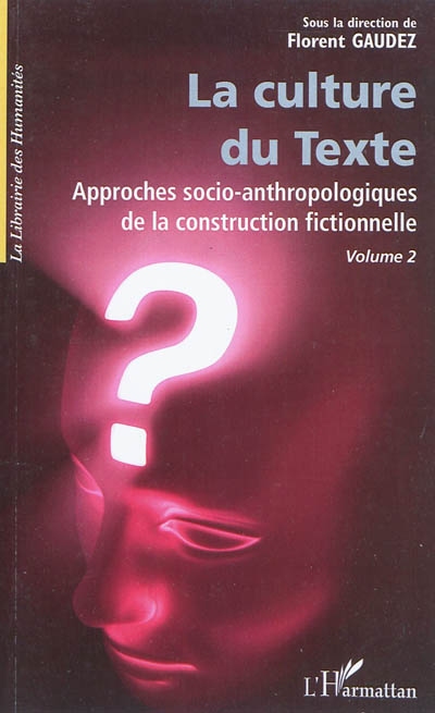 Approches socio-anthropologiques de la construction fictionnelle. Vol. 2. La culture du texte
