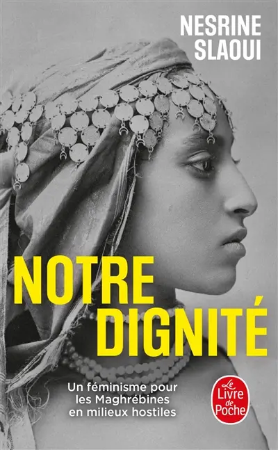 Notre dignité : un féminisme pour les Maghrébines en milieux hostiles Notre dignité : un féminisme pour les Maghrébines en milieux hostiles
