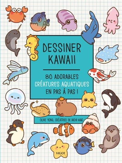 Dessiner kawaii : 80 adorables créatures aquatiques en pas à pas !