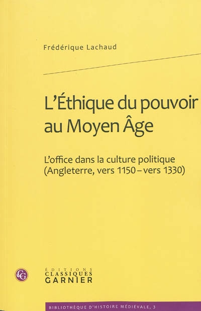 L'éthique du pouvoir au Moyen Age : l'office dans la culture politique (Angleterre, vers 1150-vers 1330)