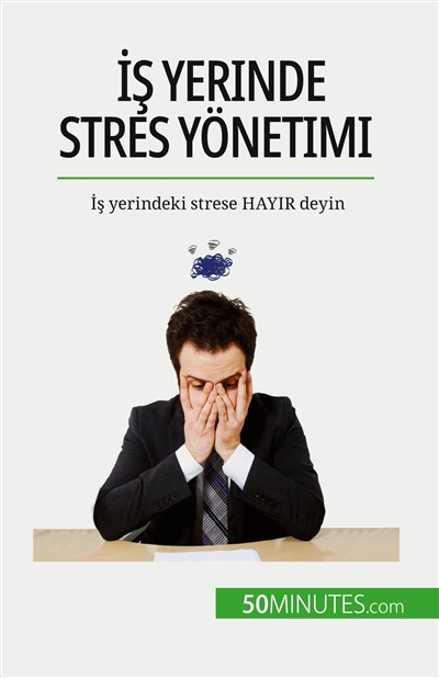 İş yerinde stres yönetimi : İş yerindeki strese HAYIR deyin