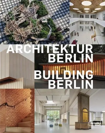 Architektur Berlin : Baukultur in und aus der Hauptstadt. Vol. 15. Building Berlin : the latest architecture in and out of the capital. Vol. 15 Architektur Berlin : Baukultur in und aus der Hauptstadt. Vol. 15. Building Berlin : the latest architecture in and out of the capital. Vol. 15