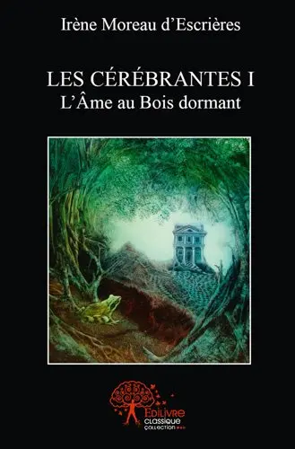 Les cérébrantes i : L’Ame au Bois dormant