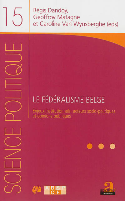 Le fédéralisme belge : enjeux institutionnels, acteurs socio-politiques et opinions publiques