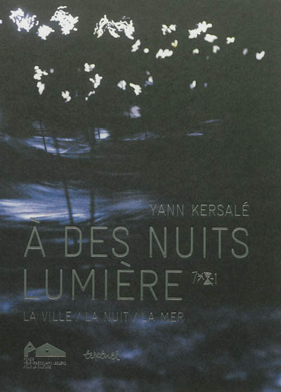 Yann Kersalé, A des nuits lumière : la ville, la nuit, la mer
