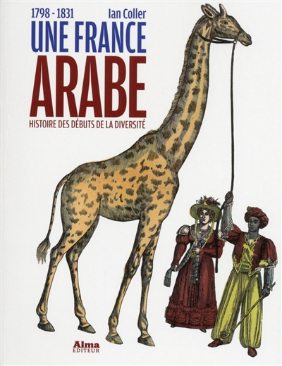 Une France arabe : histoire des débuts de la diversité, 1798-1831